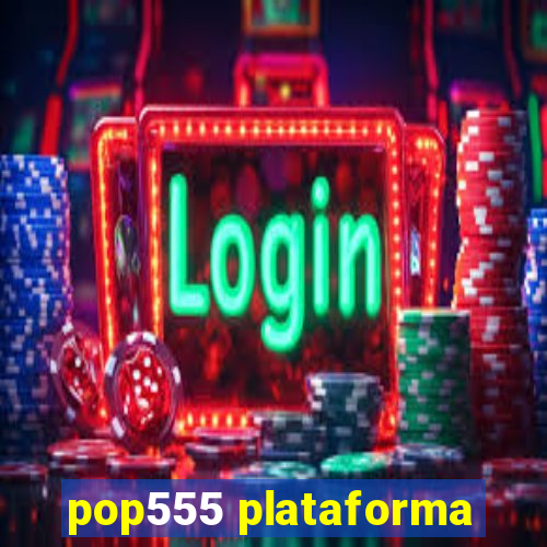 pop555 plataforma